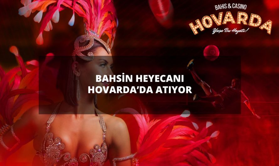 BAHSİN HEYECANI HOVARDA’DA ATIYOR